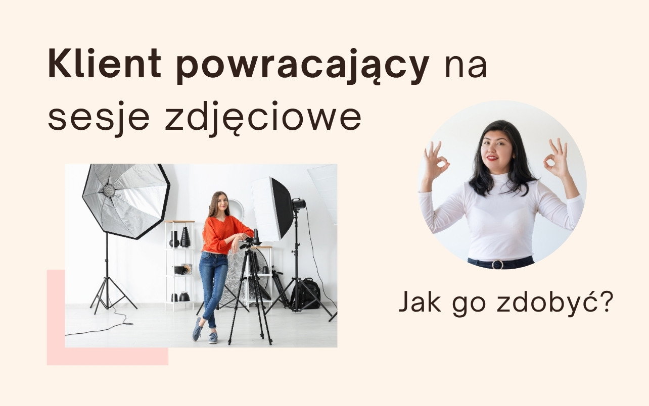 Klient powracający na sesje zdjęciowe — jak go zdobyć?