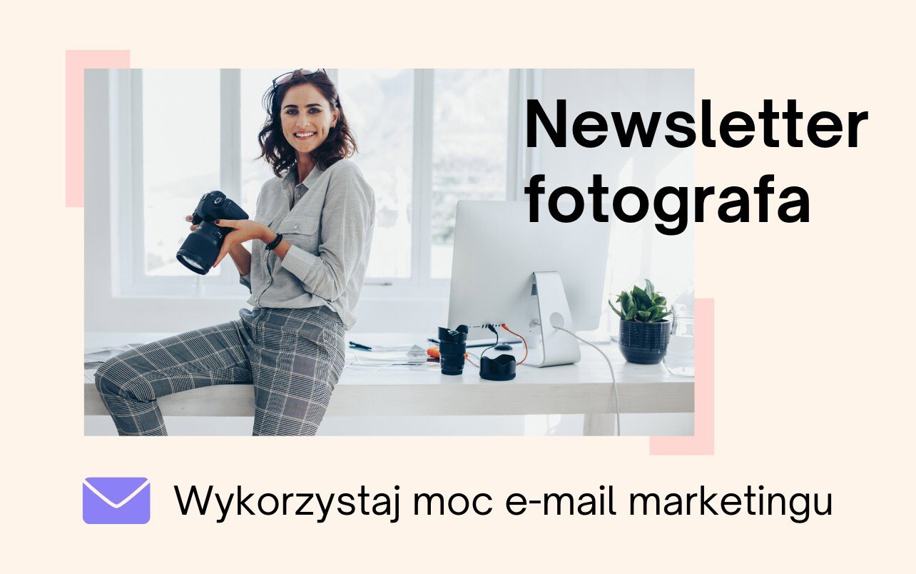 Newsletter fotografa — wykorzystaj moc e-mail marketingu