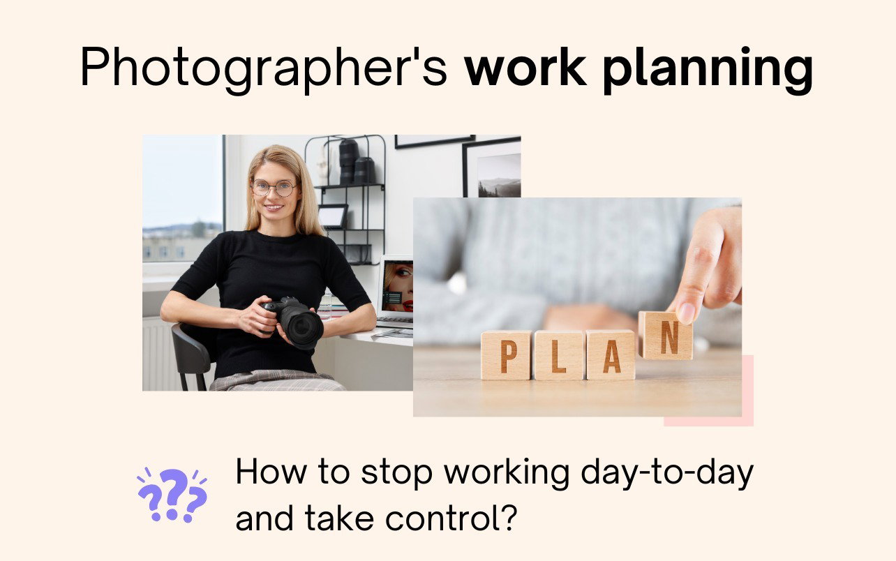 Photographer's work planning or how to stop "doing everything on the fly"